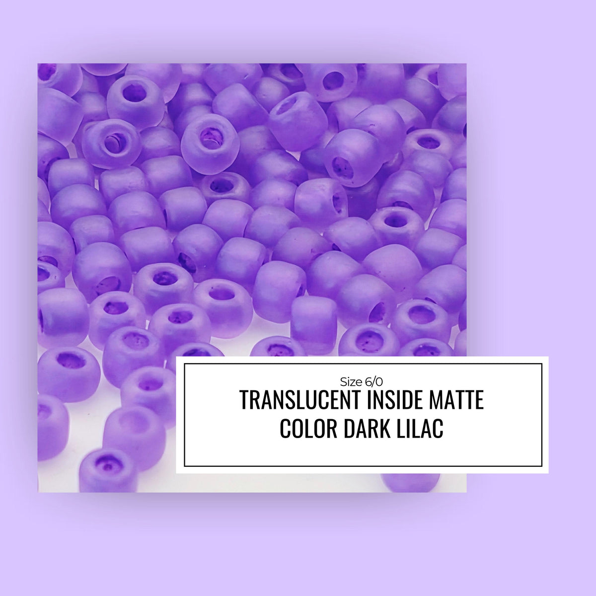 The image is a square with a background of purple beads, and there is a label in the bottom right corner that reads "Size 6O Translucent Inside Matte Color Dark Lilac".