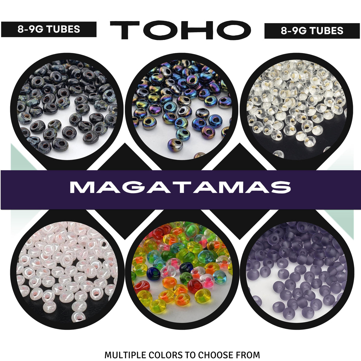 The image is a collage of six images, each containing a different type of bead, including black, purple, and multicolored beads. The text above the images reads "8-9G TUBES" and "TOHO 8-9G TUBES", indicating the variety of beads available. The central image is labeled "MAGATAMAS", and the bottom text states "MULTIPLE COLORS TO CHOOSE FROM".
