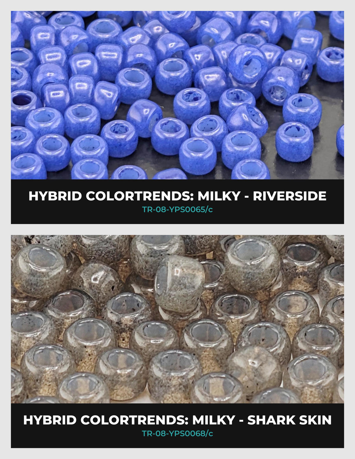 The image is a collage of two images, each showing a different type of bead or bead-like object. The top image displays a collection of blue beads, while the bottom image shows a collection of gray beads. The text above each image identifies the bead type as "HYBRID COLORTRENDS: MILKY - RIVERSIDE" and "HYBRID COLORTRENDS: MILKY - SHARK SKIN".